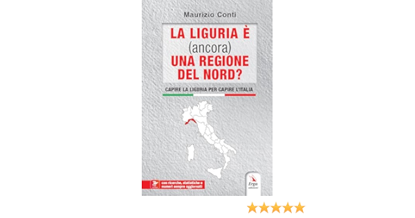 La Liguria è (ancora) una regione del Nord? Capire la Liguria per capire  l'Italia. Con contenuti multimediali